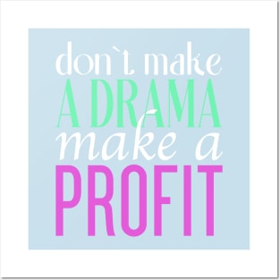 Don't Make a Drama Make a Profit Tee Posters and Art